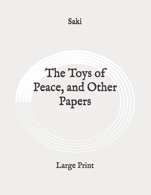 The Toys of Peace, and Other Papers: Large Print by 
