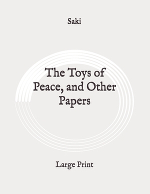The Toys of Peace, and Other Papers: Large Print by 