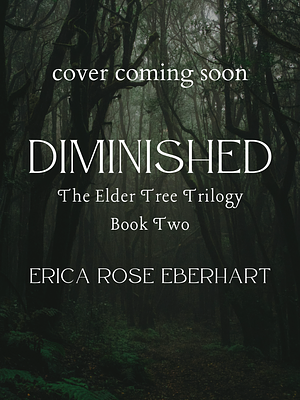 Diminished (The Elder Tree Trilogy, #2) by Erica Rose Eberhart