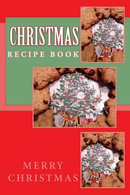 Christmas Recipe Book: Keep Your Recipes Organized by R. J. Foster, Richard B. Foster