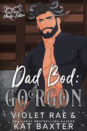 Dad Bod Gorgon by Kat Baxter, Violet Rae