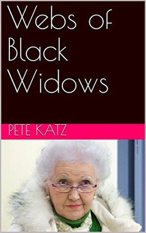 Webs of Black Widows: A Collection of True Crime by Pete Katz