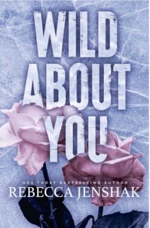 Wild about You by Rebecca Jenshak