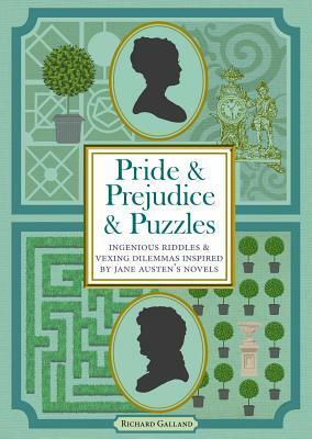 Pride & Prejudice & Puzzles: Ingenious Riddles & Conundrums from the Novels of Jane Austen by Richard Wolfrik Galland