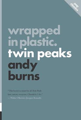 Wrapped in Plastic: Twin Peaks by Andy Burns