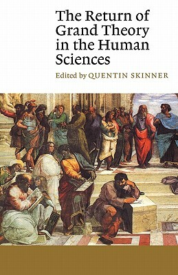 The Return of Grand Theory in the Human Sciences by Quentin Skinnner