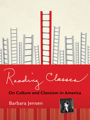 Reading Classes: On Culture and Classism in America by Barbara Jensen