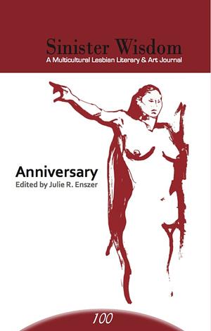 Sinister Wisdom 100: Anniversary by Julie R. Enszer