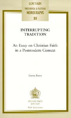 Interrupting Tradition: An Essay on Christian Faith in a Postmodern Context by L. Boeve