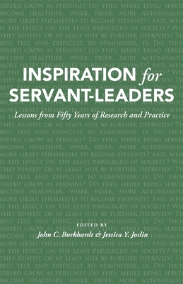 Inspiration for Servant-Leaders: Lessons from Fifty Years of Research and Practice by John C. Burkhardt