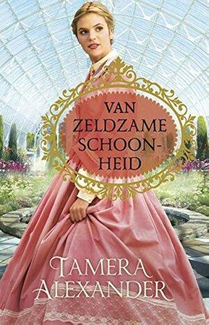 Van zeldzame schoonheid: roman by Tamera Alexander