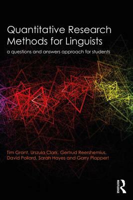 Quantitative Research Methods for Linguists: A Questions and Answers Approach for Students by Gertrud Reershemius, Urszula Clark, Tim Grant