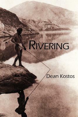 Rivering by Dean Kostos