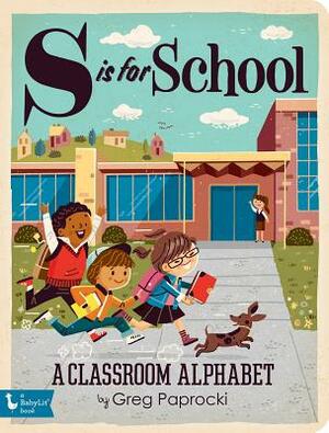 S Is for School: A Classroom Alphabet by 