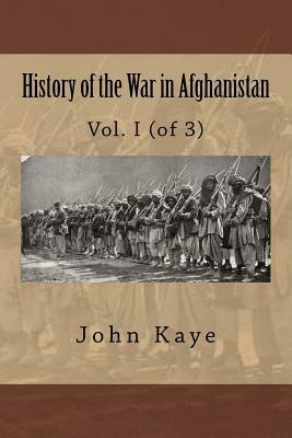 History of the War in Afghanistan: Vol. I (of 3) by John William Kaye