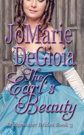 The Earl's Beauty: Bridgewater Brides Book 3 by JoMarie DeGioia