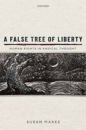 A False Tree of Liberty: Human Rights in Radical Thought by Susan Marks