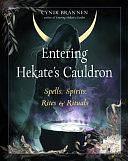 Entering Hekate's Cauldron: Spells, Spirits, Rites, and Rituals by Cyndi Brannen
