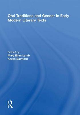 Oral Traditions and Gender in Early Modern Literary Texts by Mary Ellen Lamb