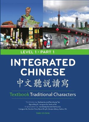 Integrated Chinese: Level 1, Part 1 Textbook by Yaohua Shi, Liangyan Ge, Tao-Chung Yao, Yuehua Liu, Nyan-Ping Bi