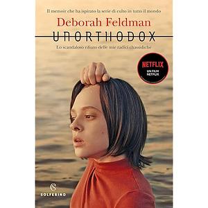 Unorthodox. Lo scandaloso rifiuto delle mie radici chassidiche by Deborah Feldman