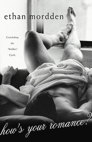 How's Your Romance?: Concluding the Buddies Cycle by Ethan Mordden, Ethan Mordden
