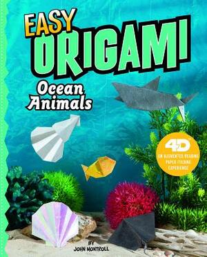 Easy Origami Ocean Animals: 4D an Augmented Reading Paper Folding Experience by John Montroll