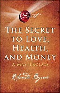 The Secret to Love, Health, and Money: A Masterclass by Rhonda Byrne