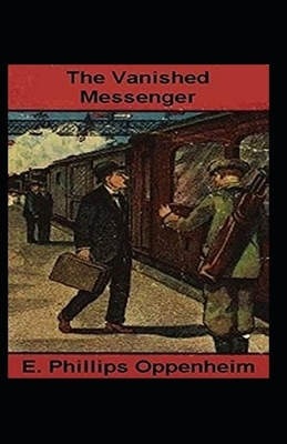 The Vanished Messenger Illustrated by Edward Phillips Oppenheim