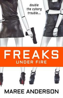 Freaks Under Fire by Maree Anderson
