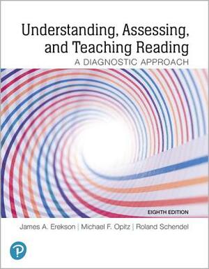 Understanding, Assessing, and Teaching Reading: A Diagnostic Approach Plus Pearson Etext -- Access Card Package [With Access Code] by James Erekson, Roland Schendel, Michael Opitz