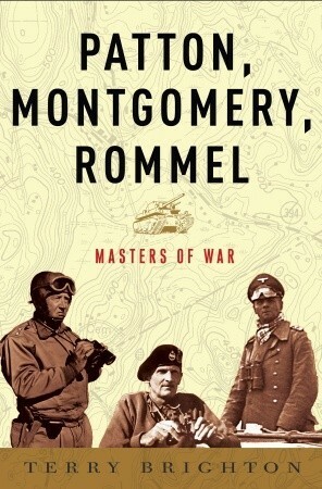 Patton, Montgomery, Rommel: Masters of War by Terry Brighton