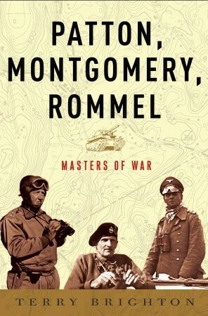 Patton, Montgomery, Rommel: Masters of War by Terry Brighton