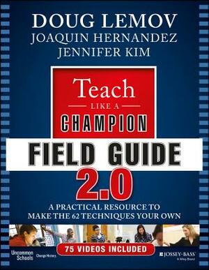 Teach Like a Champion Field Guide 2.0: A Practical Resource to Make the 62 Techniques Your Own by Jennifer Kim, Doug Lemov, Joaquin Hernandez