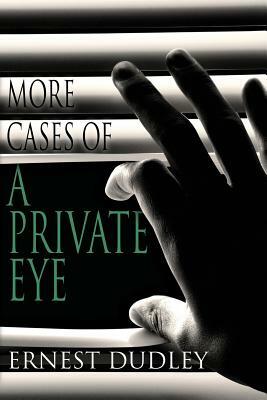 More Cases of a Private Eye: Classic Crime Stories by Ernest Dudley