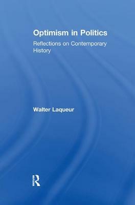 Optimism in Politics: Reflections on Contemporary History by Walter Laqueur