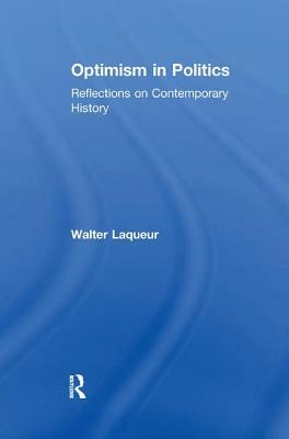 Optimism in Politics: Reflections on Contemporary History by Walter Laqueur