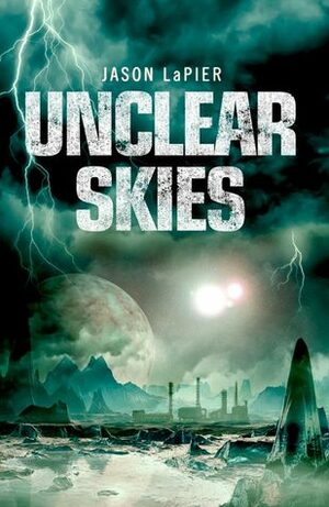 Unclear Skies by Jason W. LaPier