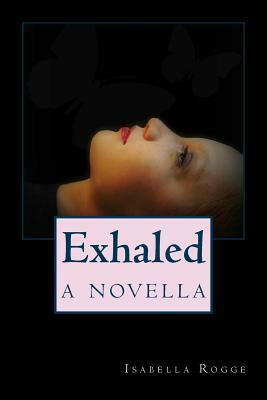 Exhaled: A Novella by Isabella Rogge