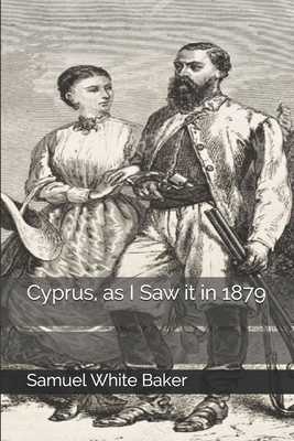 Cyprus, as I Saw it in 1879 by Samuel White Baker