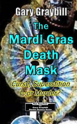The Mardi Gras Death Mask: Curse, Superstition or Murder? by Gary Graybill