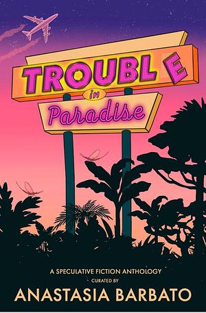 Trouble in Paradise by Anastasia Barbato