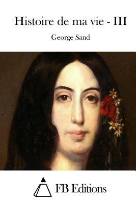 Histoire de ma vie - III by George Sand