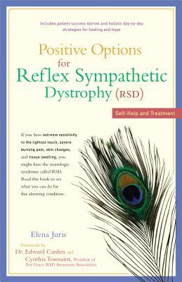 Positive Options for Reflex Sympathetic Dystrophy (RSD): Self-Help and Treatment by Elena Juris