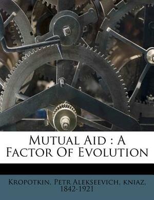 Mutual Aid: A Factor of Evolution by 