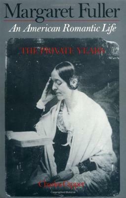 Margaret Fuller: An American Romantic Life by Charles Capper