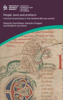 People, Texts and Artefacts: Cultural transmission in the medieval Norman worlds by Edoardo D'Angelo, Elisabeth Van Houts, David Bates
