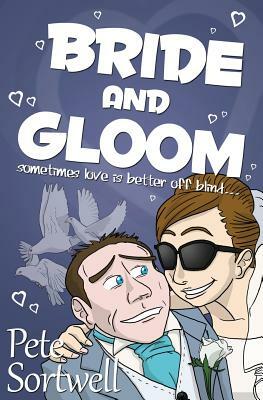Bride And Gloom: sometimes love is better off blind by Pete Sortwell