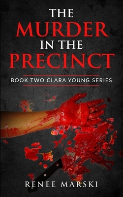 The Murder in the Precinct: Book Two Clara Young Series by Renee Marski