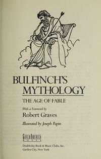 Bulfinchs Mythology The Age Of Fable by Thomas Bulfinch, Robert Graves